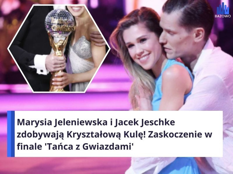 Marysia Jeleniewska i Jacek Jeschke zdobywają Kryształową Kulę! Zaskoczenie w finale 'Tańca z Gwiazdami'